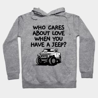 Who cares about love when you have a jeep! Hoodie